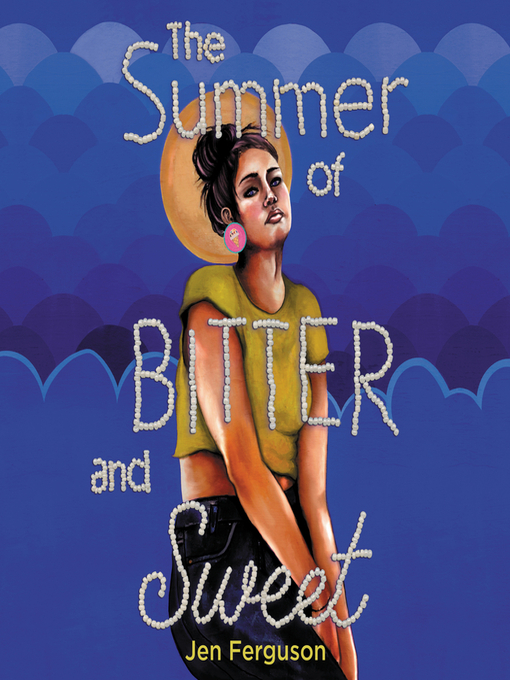 Title details for The Summer of Bitter and Sweet by Jen Ferguson - Wait list